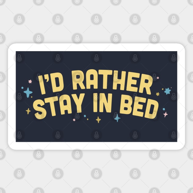 I'd Rather Stay In Bed  / Humorous Type Design Magnet by DankFutura